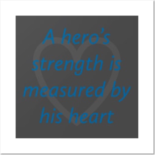 A Hero’s Strength Is Measured By His Heart Posters and Art